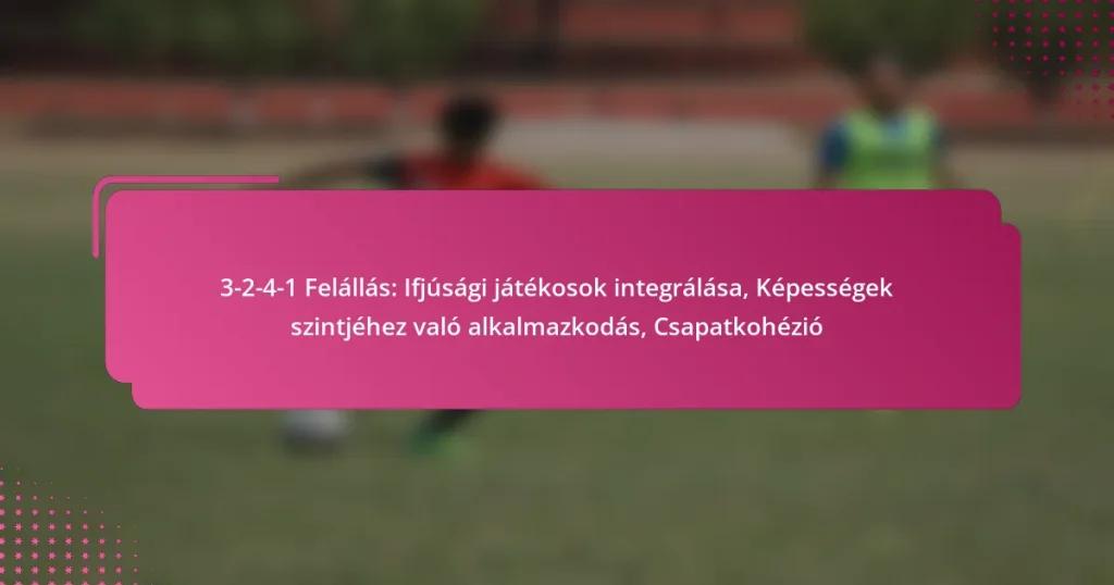 3-2-4-1 Felállás: Ifjúsági játékosok integrálása, Képességek szintjéhez való alkalmazkodás, Csapatkohézió