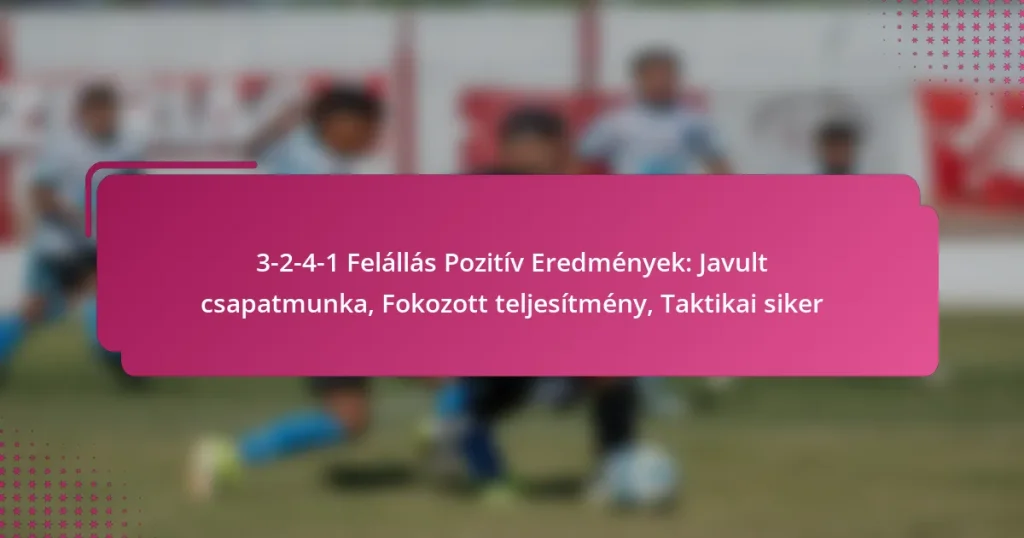 3-2-4-1 Felállás Pozitív Eredmények: Javult csapatmunka, Fokozott teljesítmény, Taktikai siker