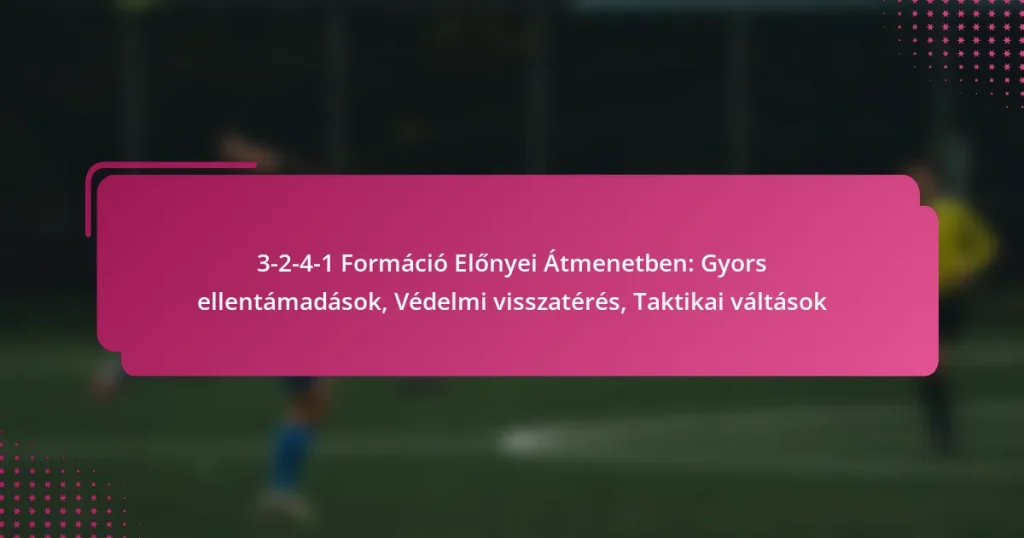 3-2-4-1 Formáció Előnyei Átmenetben: Gyors ellentámadások, Védelmi visszatérés, Taktikai váltások