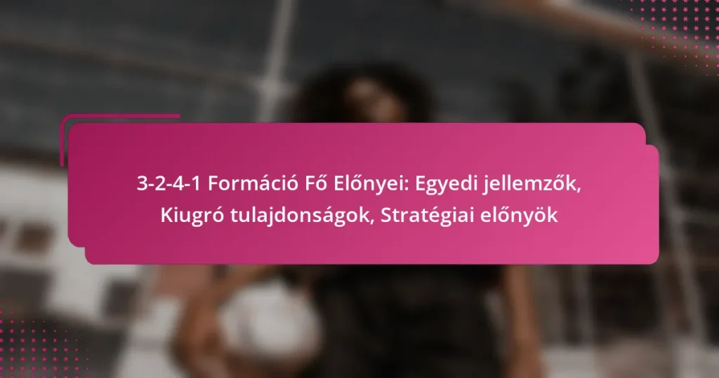 3-2-4-1 Formáció Fő Előnyei: Egyedi jellemzők, Kiugró tulajdonságok, Stratégiai előnyök