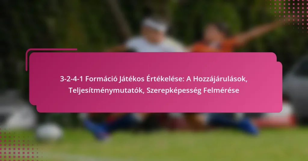 3-2-4-1 Formáció Játékos Értékelése: A Hozzájárulások, Teljesítménymutatók, Szerepképesség Felmérése