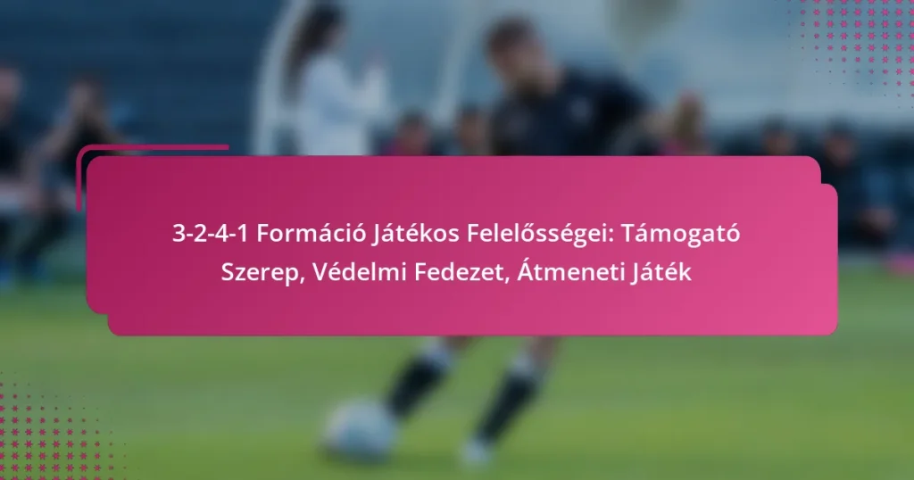 3-2-4-1 Formáció Játékos Felelősségei: Támogató Szerep, Védelmi Fedezet, Átmeneti Játék