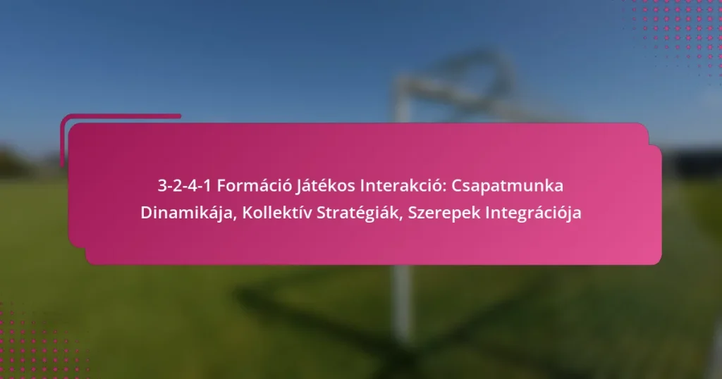 3-2-4-1 Formáció Játékos Interakció: Csapatmunka Dinamikája, Kollektív Stratégiák, Szerepek Integrációja