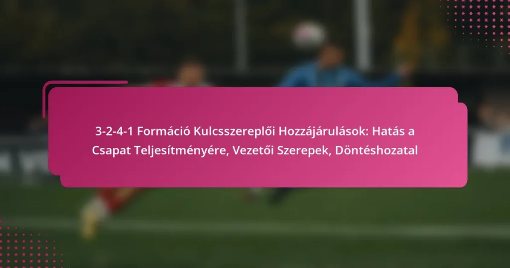 3-2-4-1 Formáció Kulcsszereplői Hozzájárulások: Hatás a Csapat Teljesítményére, Vezetői Szerepek, Döntéshozatal
