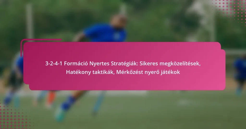 3-2-4-1 Formáció Nyertes Stratégiák: Sikeres megközelítések, Hatékony taktikák, Mérkőzést nyerő játékok