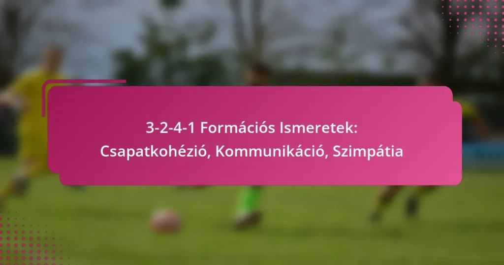 3-2-4-1 Formációs Ismeretek: Csapatkohézió, Kommunikáció, Szimpátia