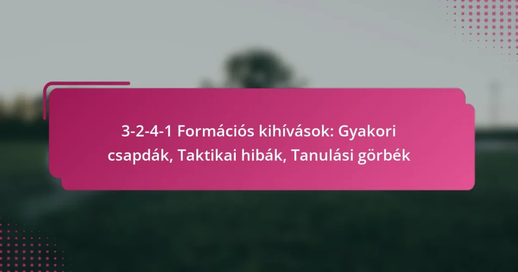 3-2-4-1 Formációs kihívások: Gyakori csapdák, Taktikai hibák, Tanulási görbék