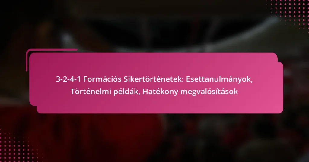 3-2-4-1 Formációs Sikertörténetek: Esettanulmányok, Történelmi példák, Hatékony megvalósítások