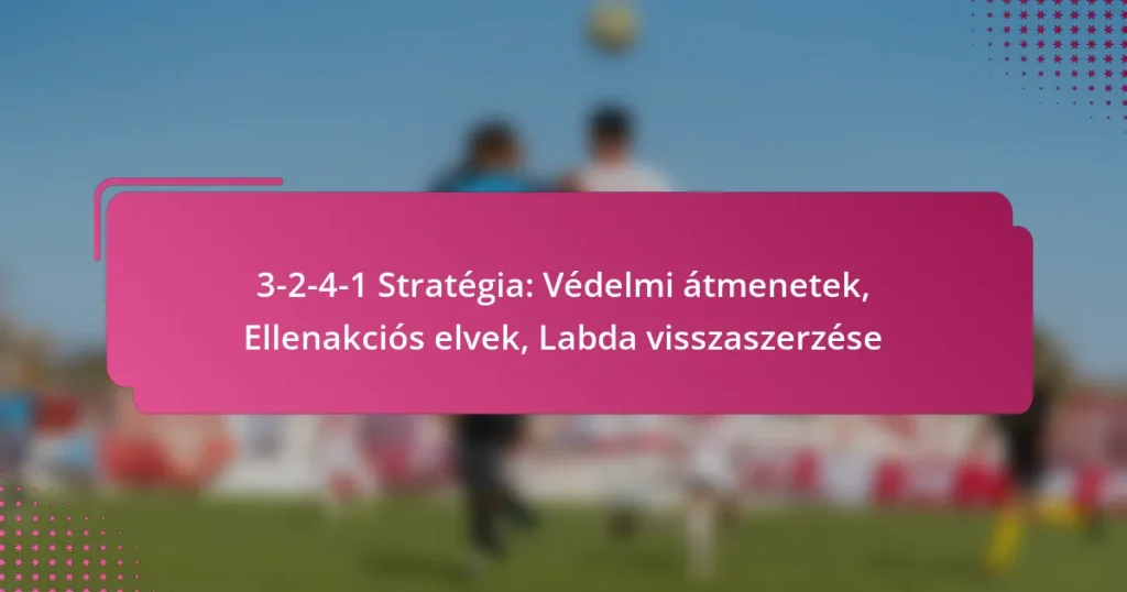 3-2-4-1 Stratégia: Védelmi átmenetek, Ellenakciós elvek, Labda visszaszerzése