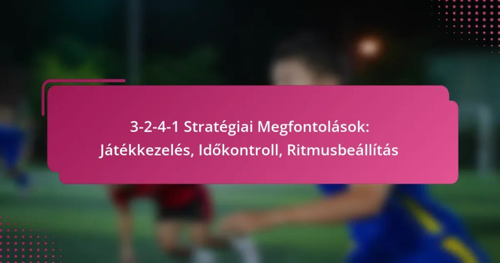 3-2-4-1 Stratégiai Megfontolások: Játékkezelés, Időkontroll, Ritmusbeállítás
