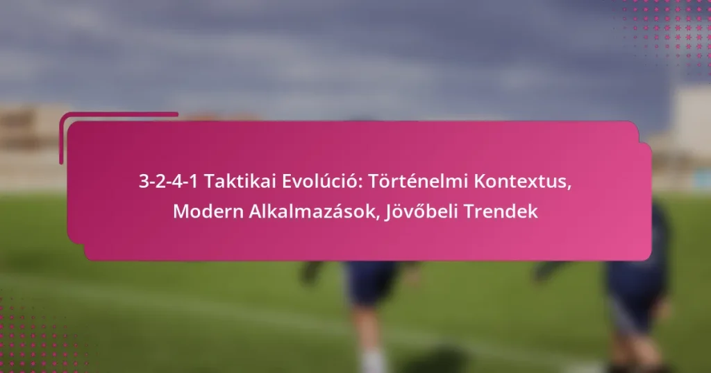 3-2-4-1 Taktikai Evolúció: Történelmi Kontextus, Modern Alkalmazások, Jövőbeli Trendek