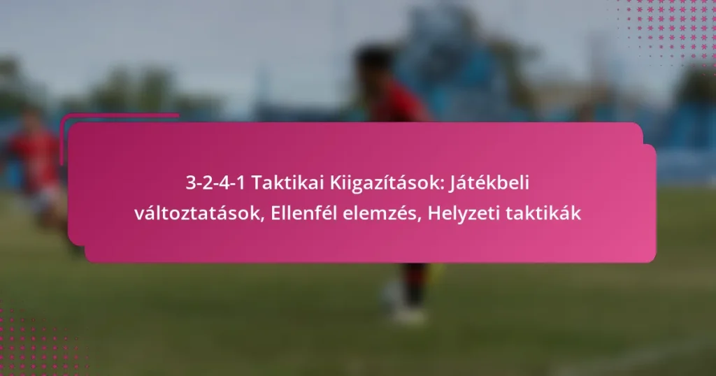 3-2-4-1 Taktikai Kiigazítások: Játékbeli változtatások, Ellenfél elemzés, Helyzeti taktikák