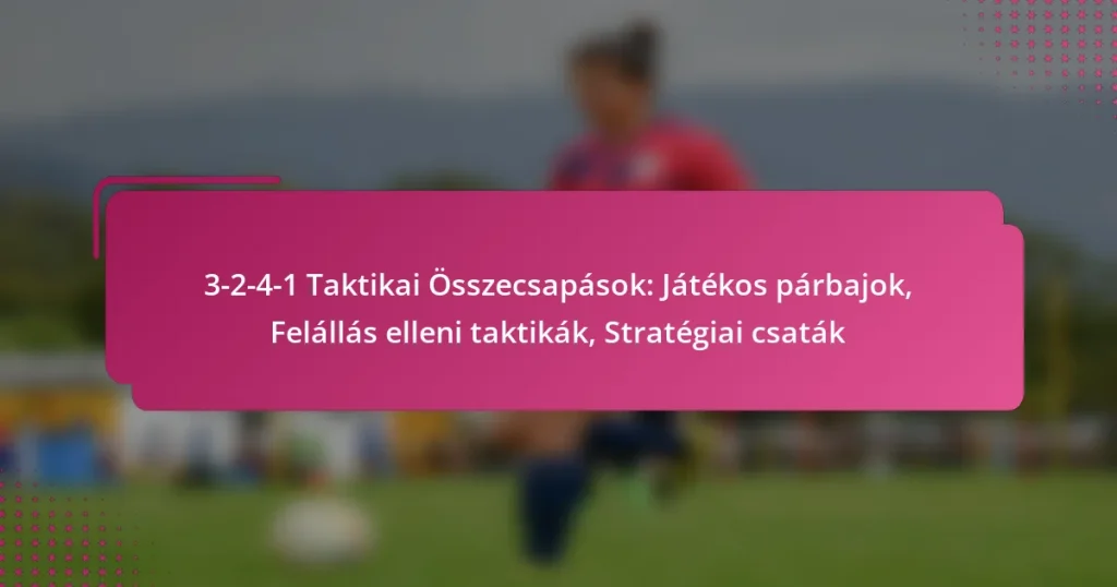 3-2-4-1 Taktikai Összecsapások: Játékos párbajok, Felállás elleni taktikák, Stratégiai csaták