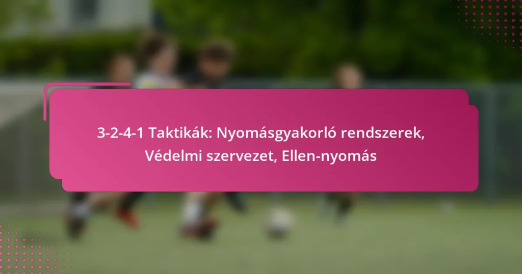 3-2-4-1 Taktikák: Nyomásgyakorló rendszerek, Védelmi szervezet, Ellen-nyomás