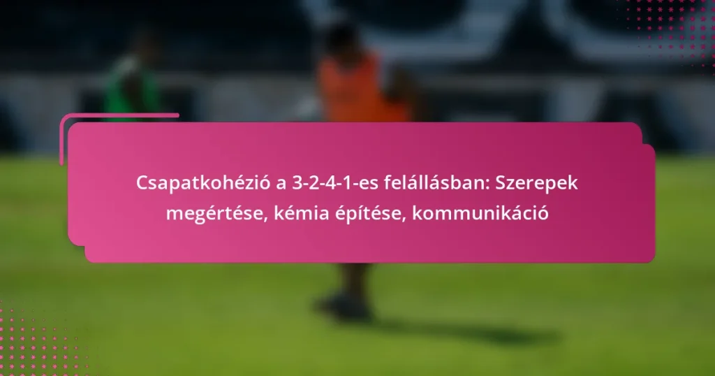 Csapatkohézió a 3-2-4-1-es felállásban: Szerepek megértése, kémia építése, kommunikáció