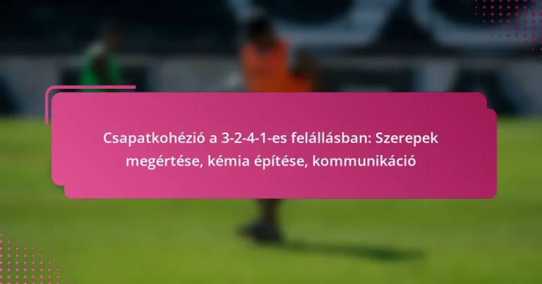 Csapatkohézió a 3-2-4-1-es felállásban: Szerepek megértése, kémia építése, kommunikáció
