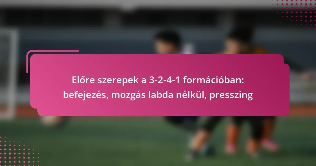 Előre szerepek a 3-2-4-1 formációban: befejezés, mozgás labda nélkül, presszing