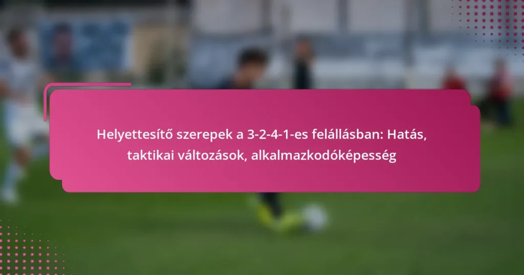 Helyettesítő szerepek a 3-2-4-1-es felállásban: Hatás, taktikai változások, alkalmazkodóképesség
