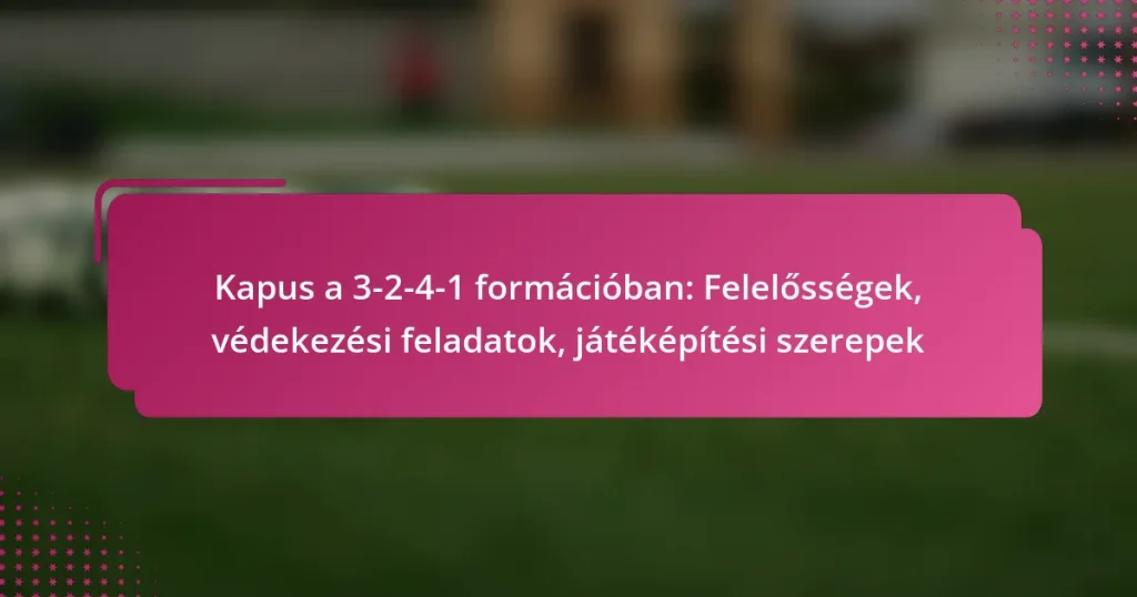 Kapus a 3-2-4-1 formációban: Felelősségek, védekezési feladatok, játéképítési szerepek