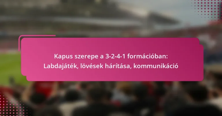 Kapus szerepe a 3-2-4-1 formációban: Labdajáték, lövések hárítása, kommunikáció