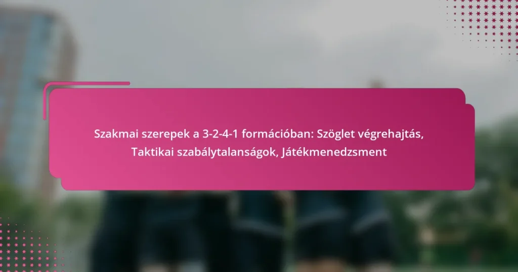 Szakmai szerepek a 3-2-4-1 formációban: Szöglet végrehajtás, Taktikai szabálytalanságok, Játékmenedzsment