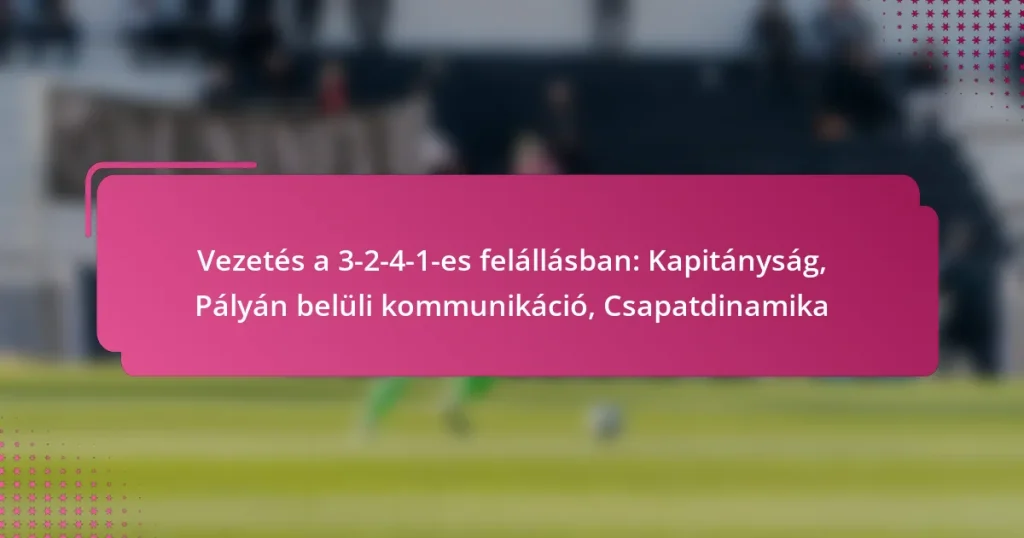 Vezetés a 3-2-4-1-es felállásban: Kapitányság, Pályán belüli kommunikáció, Csapatdinamika