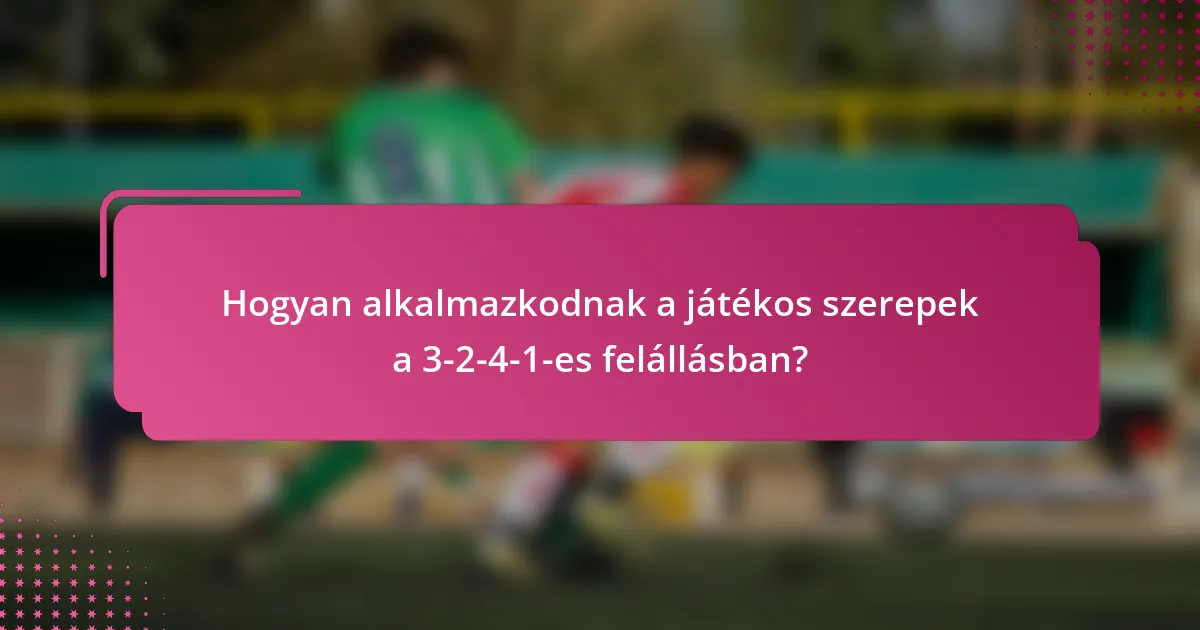 Hogyan alkalmazkodnak a játékos szerepek a 3-2-4-1-es felállásban?