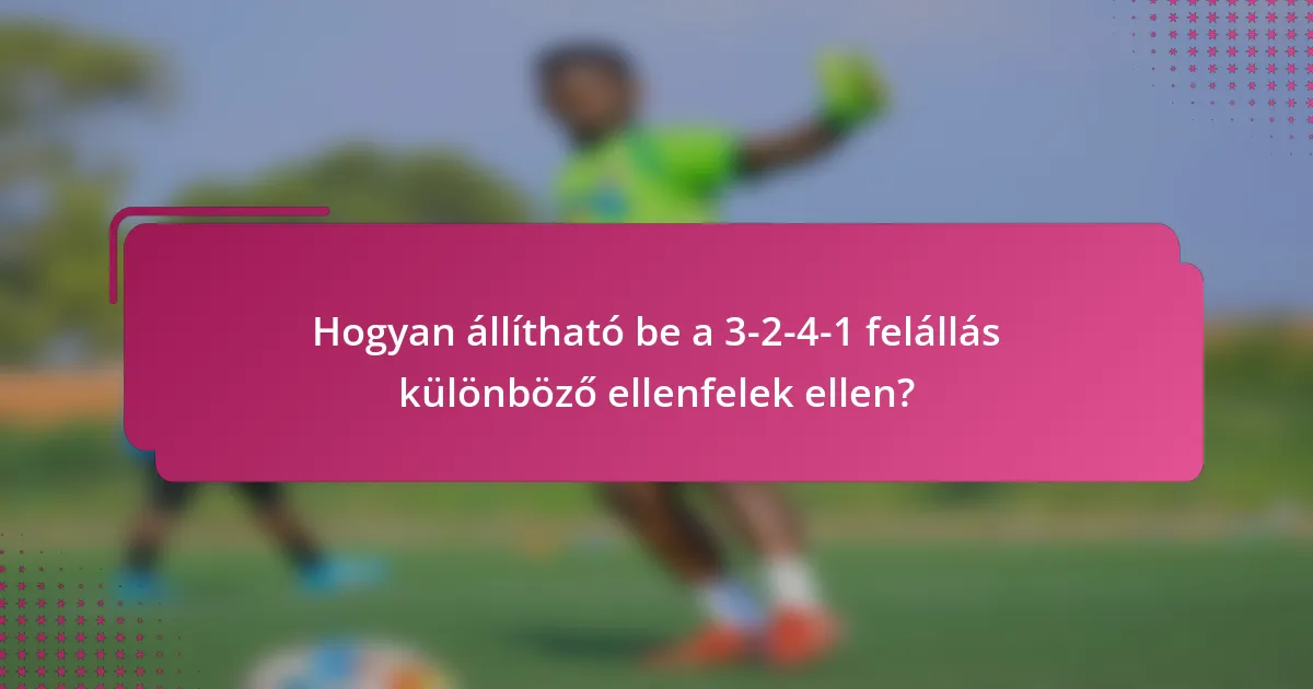 Hogyan állítható be a 3-2-4-1 felállás különböző ellenfelek ellen?