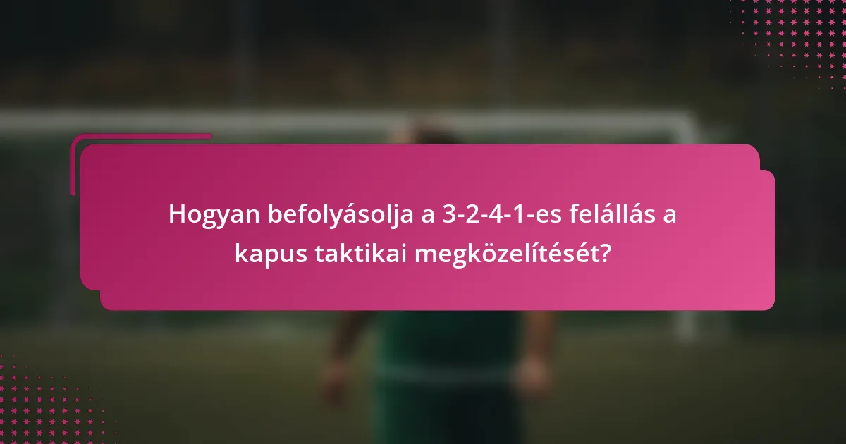 Hogyan befolyásolja a 3-2-4-1-es felállás a kapus taktikai megközelítését?