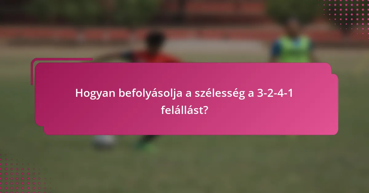 Hogyan befolyásolja a szélesség a 3-2-4-1 felállást?