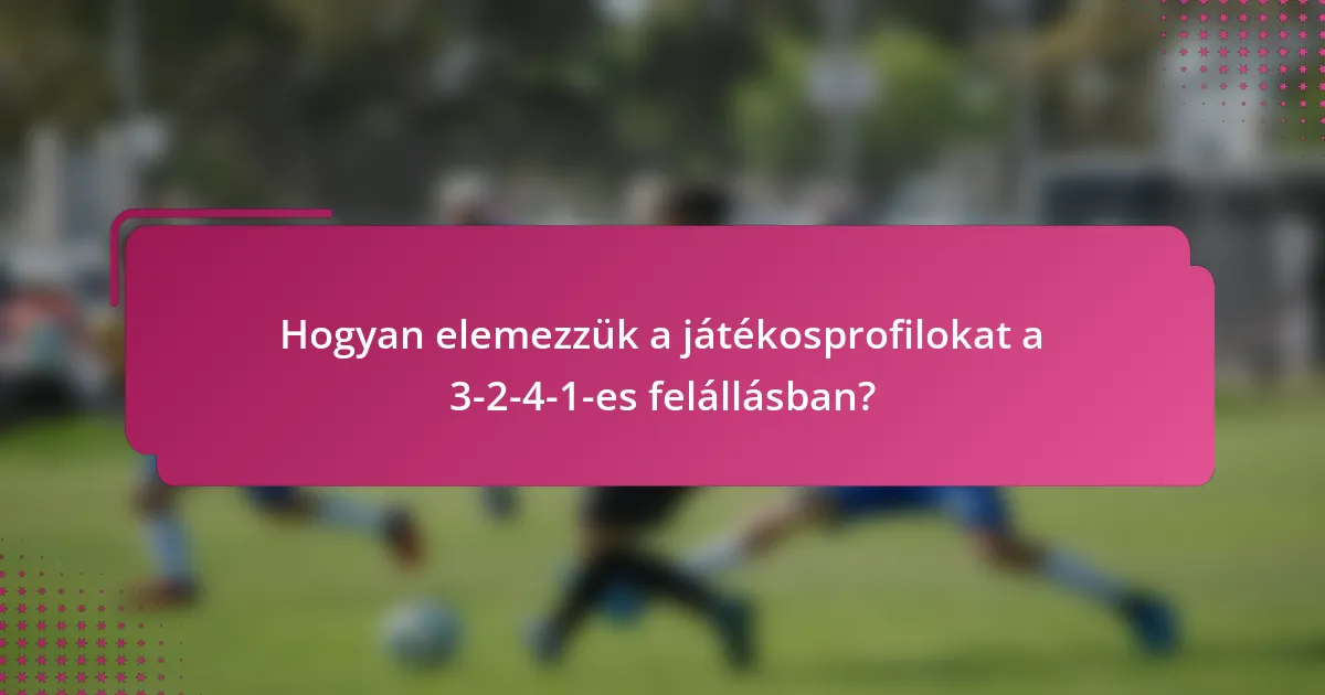 Hogyan elemezzük a játékosprofilokat a 3-2-4-1-es felállásban?