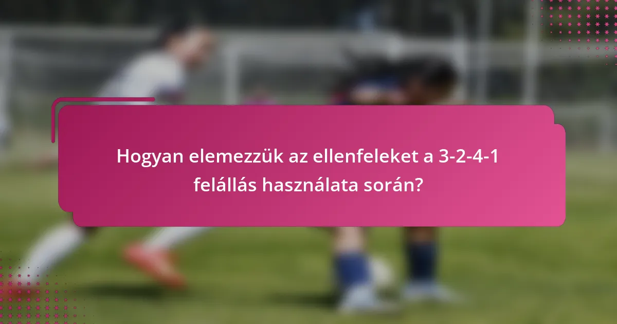 Hogyan elemezzük az ellenfeleket a 3-2-4-1 felállás használata során?