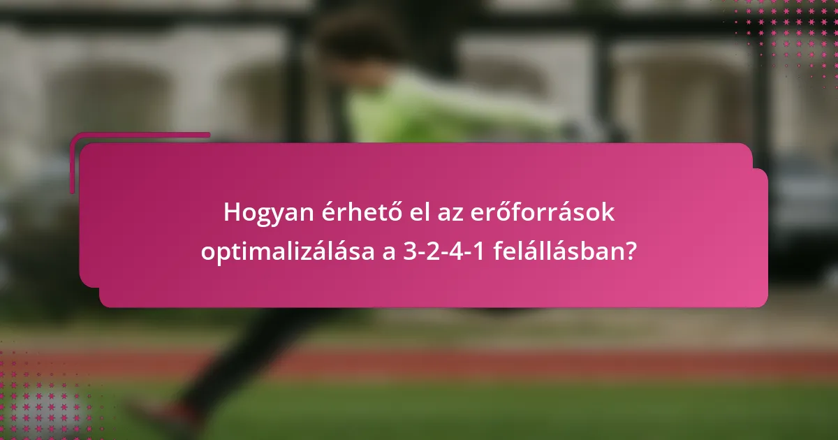 Hogyan érhető el az erőforrások optimalizálása a 3-2-4-1 felállásban?