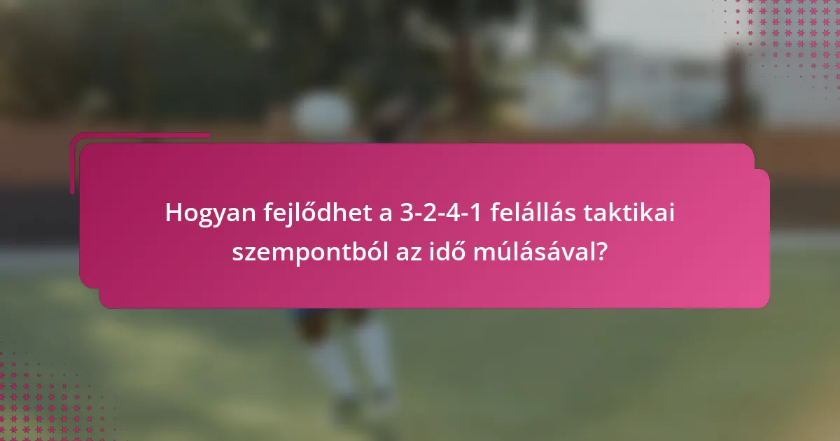 Hogyan fejlődhet a 3-2-4-1 felállás taktikai szempontból az idő múlásával?