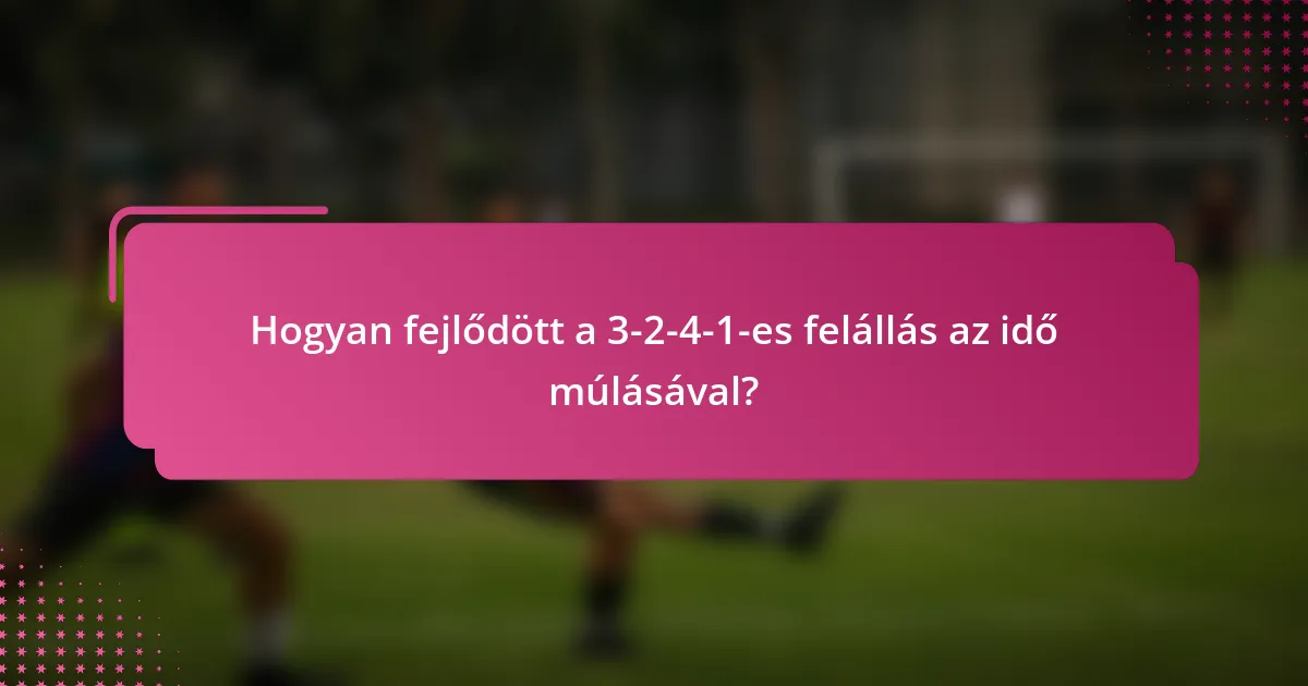 Hogyan fejlődött a 3-2-4-1-es felállás az idő múlásával?