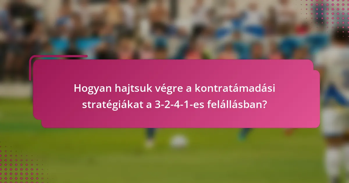 Hogyan hajtsuk végre a kontratámadási stratégiákat a 3-2-4-1-es felállásban?