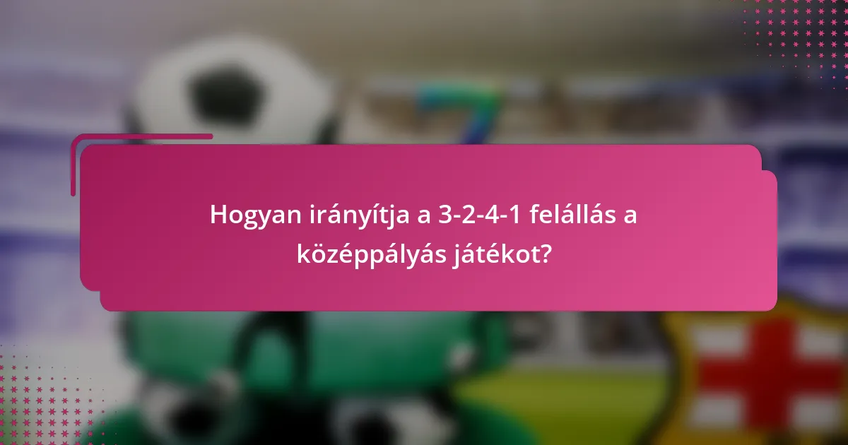 Hogyan irányítja a 3-2-4-1 felállás a középpályás játékot?