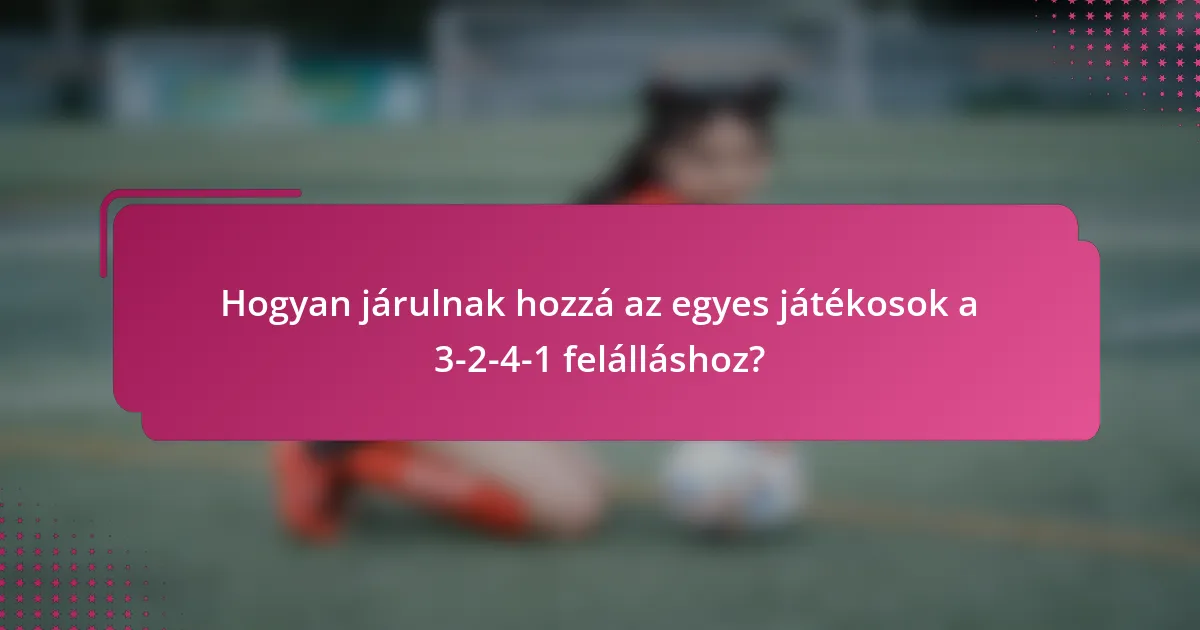 Hogyan járulnak hozzá az egyes játékosok a 3-2-4-1 felálláshoz?
