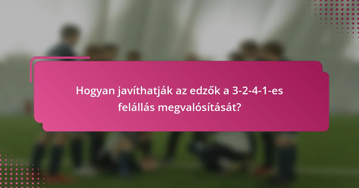 Hogyan javíthatják az edzők a 3-2-4-1-es felállás megvalósítását?