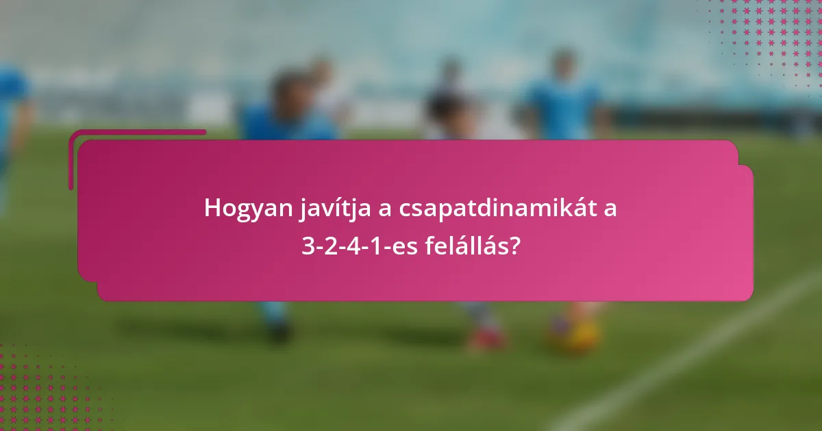 Hogyan javítja a csapatdinamikát a 3-2-4-1-es felállás?