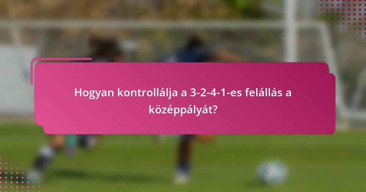 Hogyan kontrollálja a 3-2-4-1-es felállás a középpályát?
