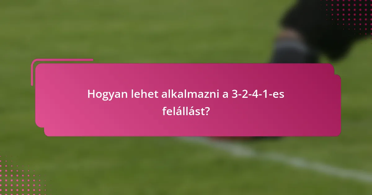 Hogyan lehet alkalmazni a 3-2-4-1-es felállást?