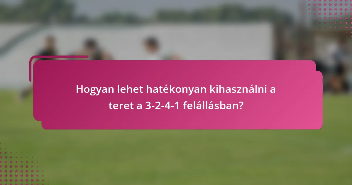 Hogyan lehet hatékonyan kihasználni a teret a 3-2-4-1 felállásban?