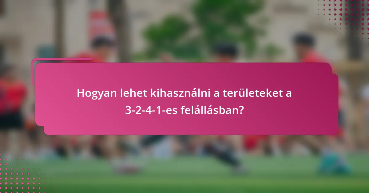 Hogyan lehet kihasználni a területeket a 3-2-4-1-es felállásban?