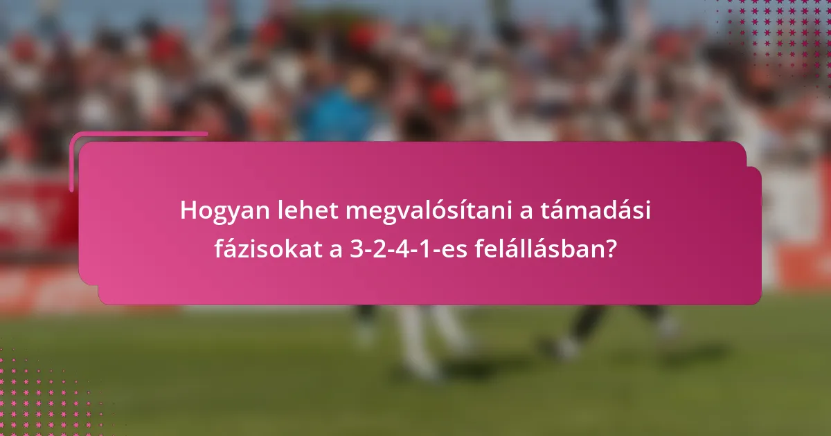 Hogyan lehet megvalósítani a támadási fázisokat a 3-2-4-1-es felállásban?