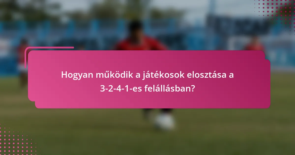 Hogyan működik a játékosok elosztása a 3-2-4-1-es felállásban?