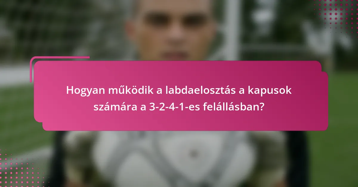 Hogyan működik a labdaelosztás a kapusok számára a 3-2-4-1-es felállásban?