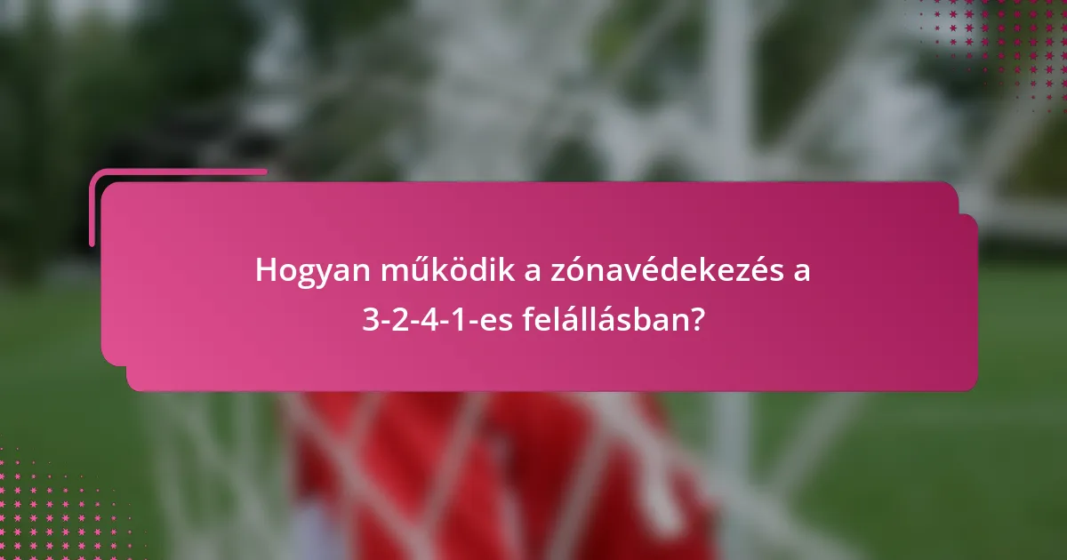 Hogyan működik a zónavédekezés a 3-2-4-1-es felállásban?