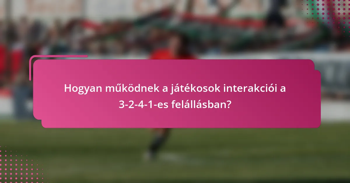 Hogyan működnek a játékosok interakciói a 3-2-4-1-es felállásban?