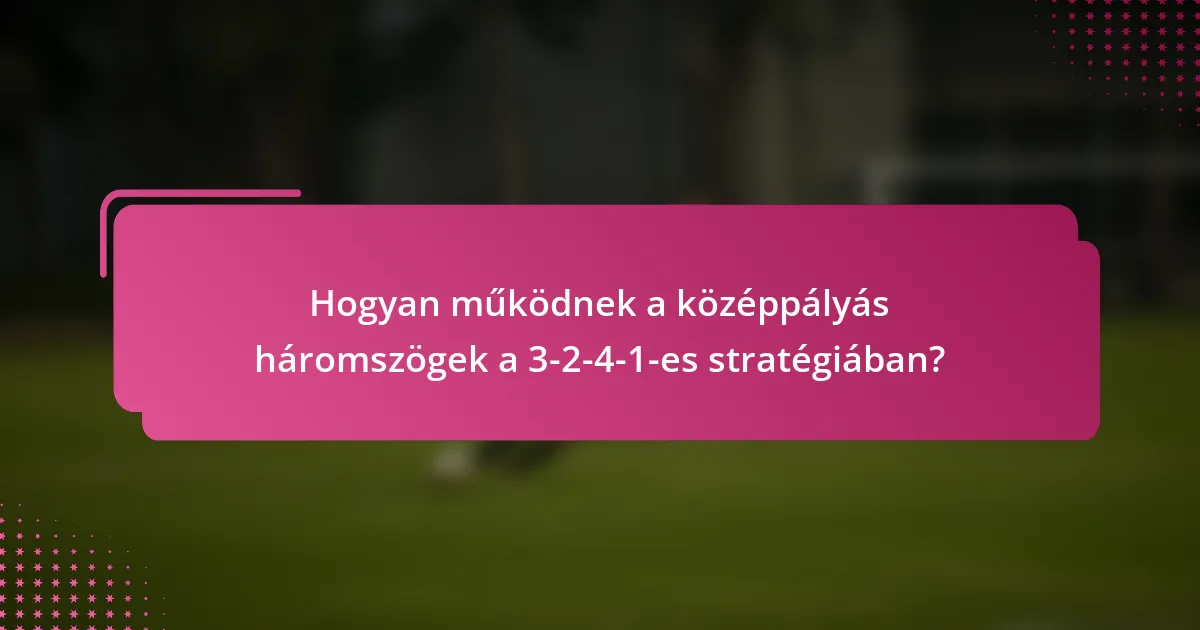Hogyan működnek a középpályás háromszögek a 3-2-4-1-es stratégiában?